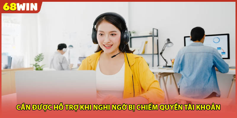 Cần được hỗ trợ khi nghi ngờ bị chiếm quyền tài khoản 