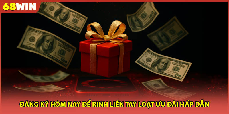 Đăng ký hôm nay để rinh liền tay loạt ưu đãi hấp dẫn