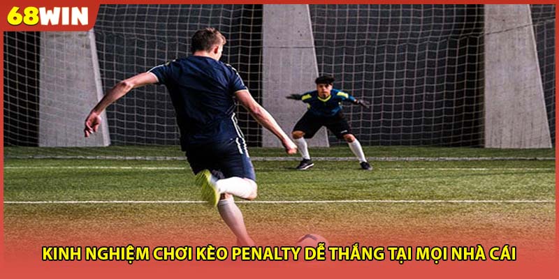 Kinh nghiệm chơi kèo penalty dễ thắng tại mọi nhà cái 