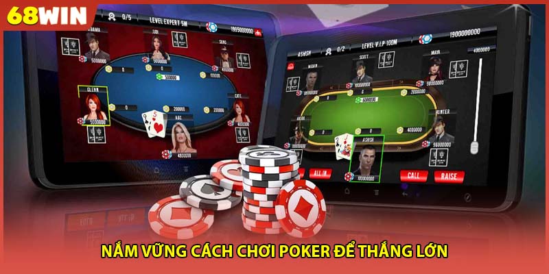 Nắm vững cách chơi poker để thắng lớn