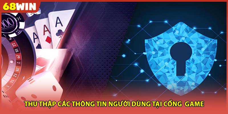 Thu thập các thông tin người dùng tại cổng  game