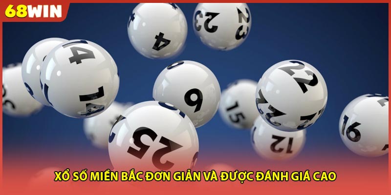 Xổ số miền Bắc đơn giản và được đánh giá cao